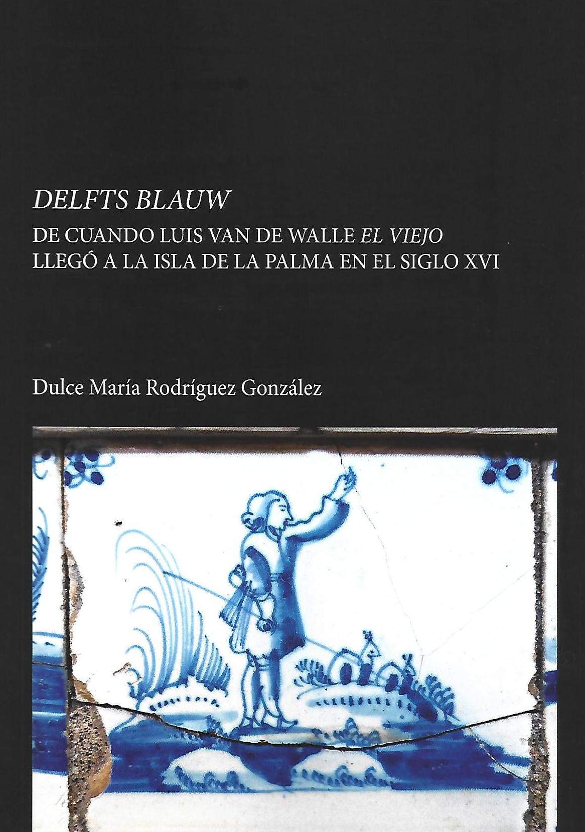‛Delfts Blauwʼ, una novela histórica sobre Luis Van de Walle y el siglo XVI de La Palma